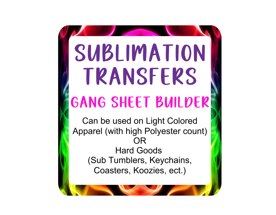 Sublimation Transfers (Use our Gang Sheet Builder!)